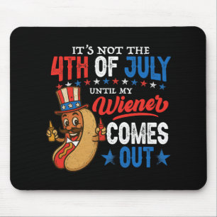 Nicht 4. Juli, bis mein Wiener lustig herauskommt Mousepad