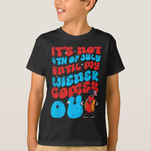 Nicht 4. Juli, bis mein Wiener rauskommt Funny Hot T-Shirt
