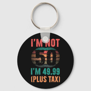 Nicht 50 4999 Plus Steuer Geburtstags-Shirt für Mä Schlüsselanhänger