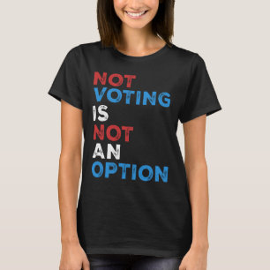 Nicht abstimmen ist keine Option - fette Aussage - T-Shirt