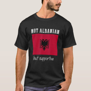 Nicht albanisch, sondern unterstützend Albanien T-Shirt