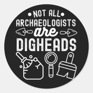 Nicht alle Archäologen sind Ausgrabungsfans Runder Aufkleber