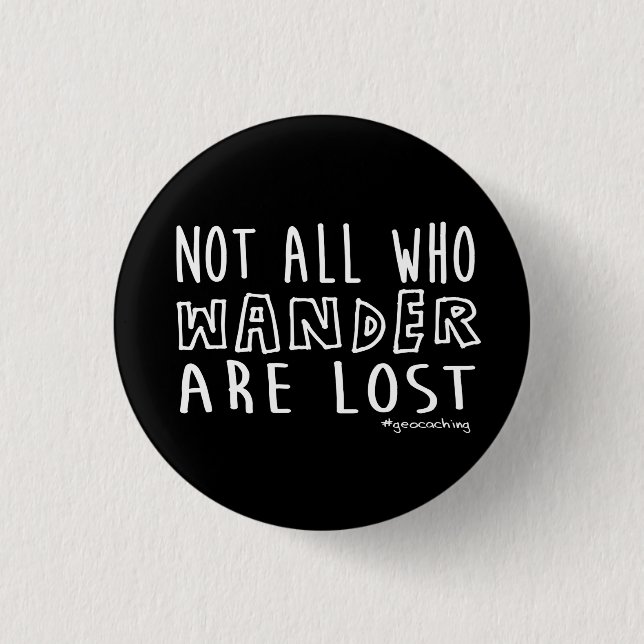 Nicht alle, die Wander verloren sind - geocaching Button (Vorderseite)