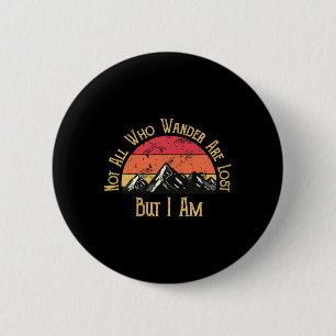 Nicht alle, die wandern, sind verloren. Aber ich b Button
