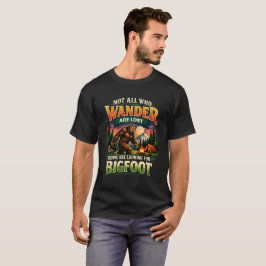 "Nicht alle, die wandern, sind verloren" Bigfoot-C T-Shirt
