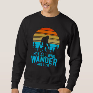 Nicht alle, die wandern, sind verloren   Bigfoot R Sweatshirt