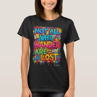 Nicht alle, die wandern, sind verloren Motivations T-Shirt