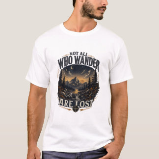Nicht alle, die wandern, sind verloren T-Shirt
