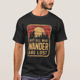 Nicht alle, die wandern, sind verlorene Wanderlieb T-Shirt