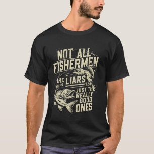 Nicht alle Fischer sind Lügner, nur die wirklich g T-Shirt