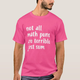 Nicht alle Mathematik Puns sind schrecklich, nur u T-Shirt