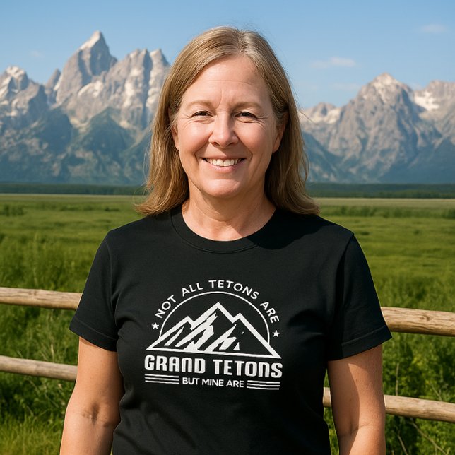 Nicht alle Tetons sind Grand Tetons - ABER MEINE S T-Shirt (Von Creator hochgeladen)