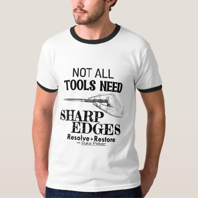 Nicht alle Tools benötigen scharfe Kanten. T-Shirt (Vorderseite)
