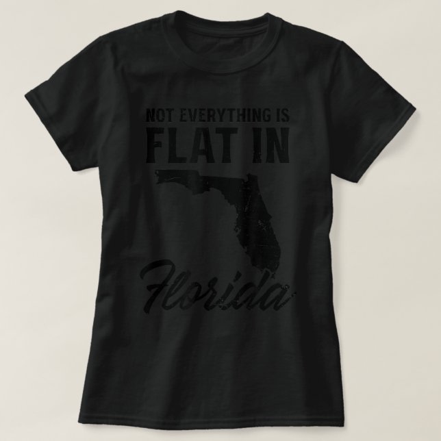 Nicht alles ist flach in Design Florida T-Shirt (Design vorne)