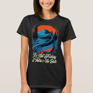 Nicht anfischen, wenn es keine Bier-Fischer gibt T-Shirt