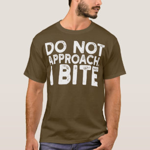 nicht annähern ich beiße T-Shirt