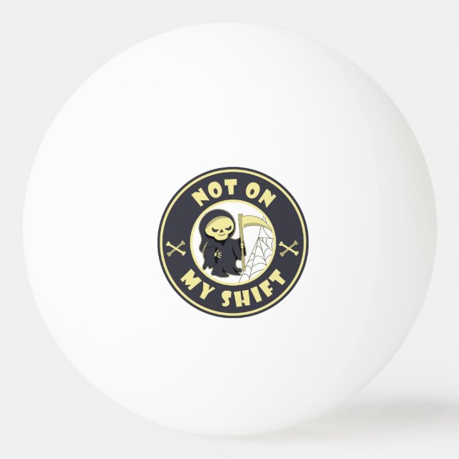 Nicht auf meiner Schicht Grim Sensenmann Halloween Tischtennisball (Vorderseite)
