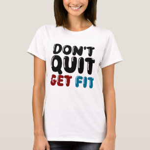 Nicht aufgeben, fit werden – Motivierendes Fitness T-Shirt