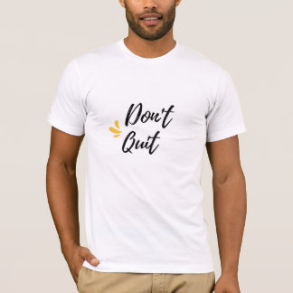 Nicht aufhören T-Shirt