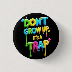 Nicht aufwachsen, es ist eine Falle   Funny Quote  Button
