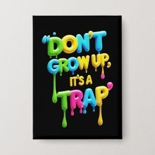 Nicht aufwachsen, es ist eine Falle   Funny Quote  Button