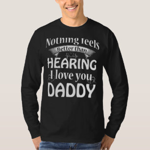 Nicht besser, als zu hören, ich Liebe Sie Papa für T-Shirt