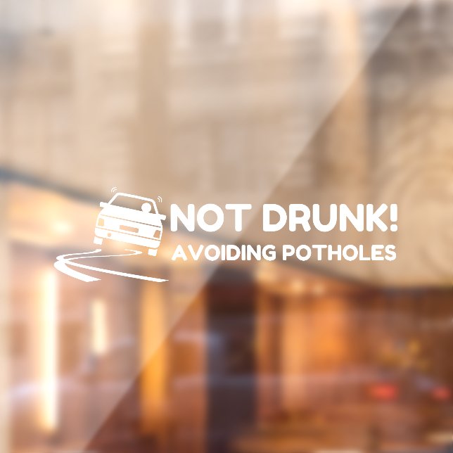 Nicht betrunken, Schlaglöcher zu vermeiden Fensteraufkleber (Blatt 2)