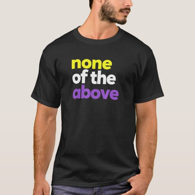 Nicht binäre LGBTQ Pride NB keine der oben genannt T-Shirt (Vorderseite)