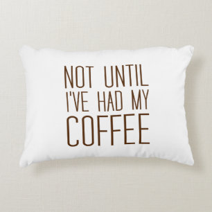 Nicht, bis ich meinen KAFFEE hatte ich Liebe Kaffe Dekokissen