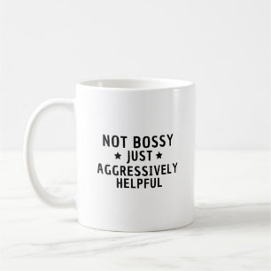 Nicht Bossy nur aggressiv hilflos lustig Kaffeetasse