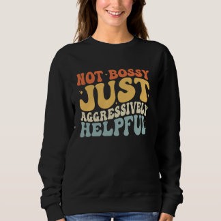Nicht Bossy, nur aggressiv hilfreich, lustige Mama Sweatshirt
