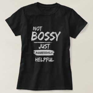 Nicht Bossy nur aggressiv hilfreich T-Shirt