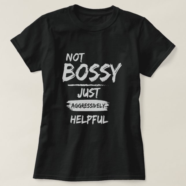 Nicht Bossy nur aggressiv hilfreich T-Shirt (Design vorne)