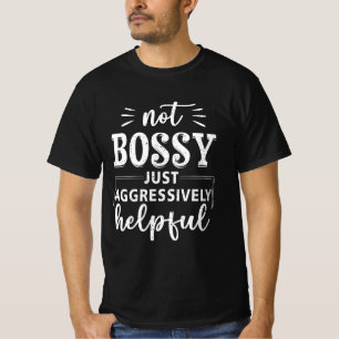 Nicht Bossy nur aggressiv hilfreiche Lustige Sprüc T-Shirt