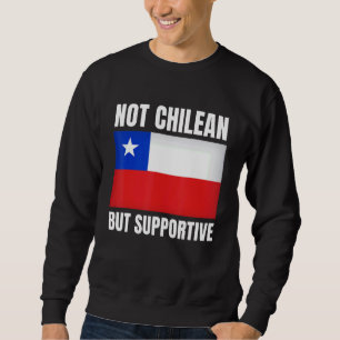 Nicht chilenisch, aber unterstützend Chile-Flagge Sweatshirt