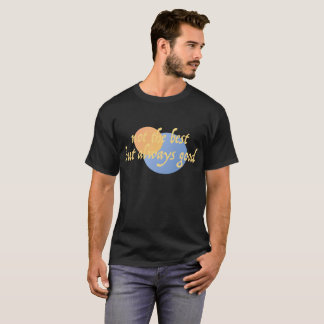 Nicht das Beste, sondern immer gut kreativ T-Shirt