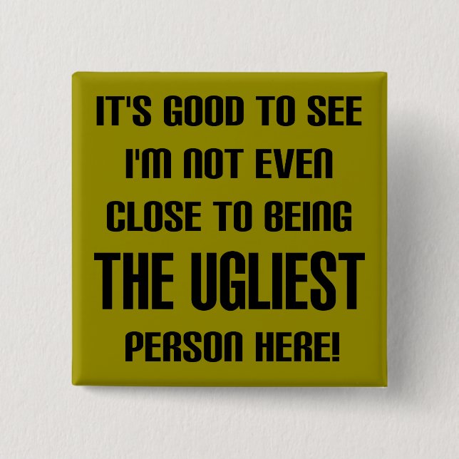 Nicht das hässlichste Funny Button Abzeichen Butto (Vorderseite)