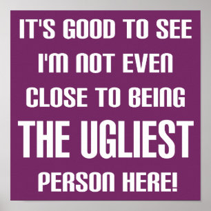 Nicht das hässlichste lustige Poster-Schild Poster