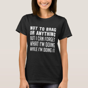 Nicht dass ich prahle oder so T-Shirt