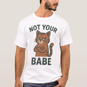 Nicht dein Babe - schmutzige Katzenhöhe T-Shirt