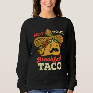 Nicht dein Frühstück-Taco Wir sind nicht Tacos Mex Sweatshirt