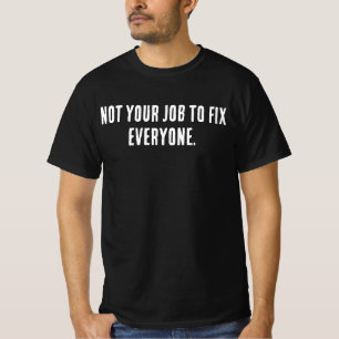 Nicht deine Aufgabe, jeden zu reparieren Shirt – M