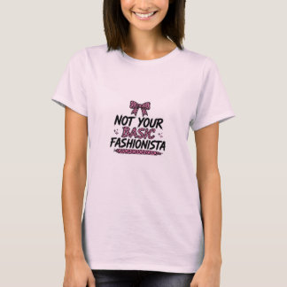 Nicht deine grundlegende Fashionista T-Shirt