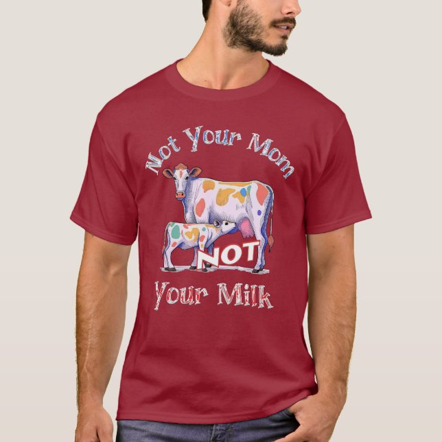"Nicht deine Mutter - nicht deine Milch" Shirt "Ti (Vorderseite)