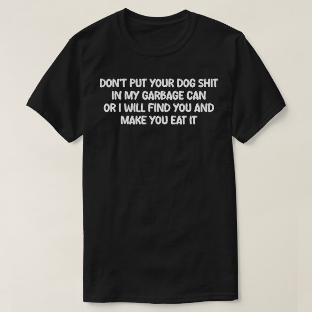 nicht deinen Hund in meine Müllhalde stecken, oder T-Shirt (Design vorne)