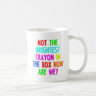 Nicht der Brighteste Crayon Funny Mug Tasse
