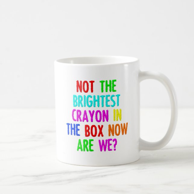 Nicht der Brighteste Crayon Funny Mug Tasse (Rechts)