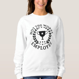 Nicht der schlechteste Mitarbeiter Sweatshirt