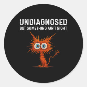 Nicht diagnostiziert, aber Aint Right T Shirt, Fun Runder Aufkleber