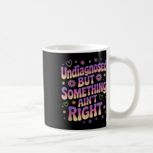 Nicht diagnostiziert, aber die richtige psychische kaffeetasse